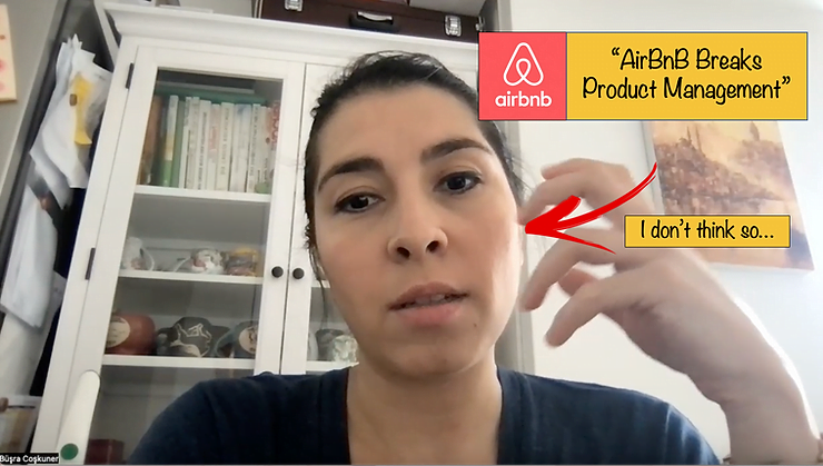Büşra thinking "No I don't think that AirBnB breaks Product Management.